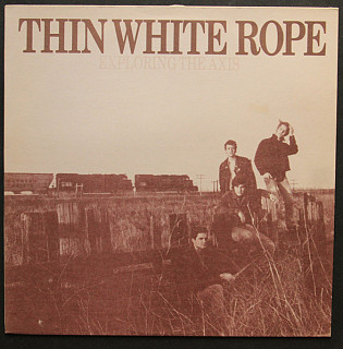 Thin White Rope - Exploring The Axis