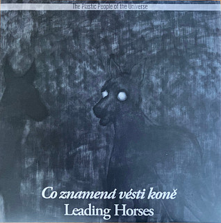 The Plastic People Of The Universe - Co Znamená Vésti Koně = Leading Horses