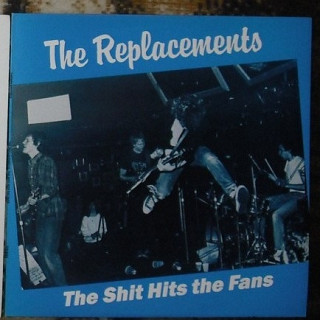 The Replacements - The Shit Hits The Fans