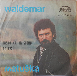 Waldemar Matuška - Lásko Má, Já Stůňu / Do Věží