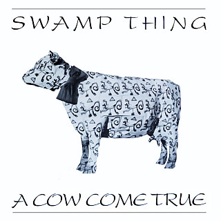 Swamp Thing - A Cow Come True