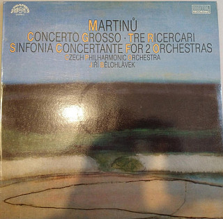 Bohuslav Martinů - Concerto Grosso - Tre Ricercari - Sinfonia Concertante For 2 Orchestras