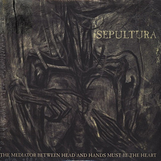 Sepultura - The Mediator Between Head And Hands Must Be The Heart