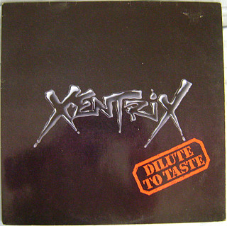 Xentrix - Dilute To Taste