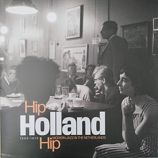 Various Artists - Hip Holland Hip - Modern Jazz In The Netherlands 1950-1970