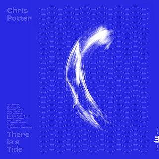 Chris Potter (2) - There Is A Tide