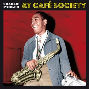 Charlie Parker - At Café Society