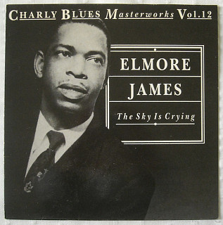 Elmore James - The Sky Is Crying: The History Of Elmore James