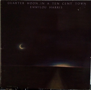 Emmylou Harris - Quarter Moon In A Ten Cent Town
