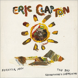 Eric Clapton - Forever Man / Too Bad / Something's Happening