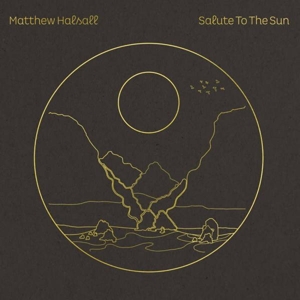 Matthew Halsall - Salute To the Sun