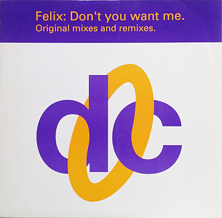 Felix - Don't You Want Me (Original Mixes And Remixes)