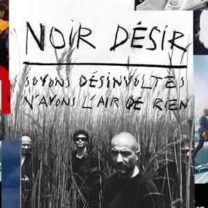 Noir Désir - Soyons Desinvoltes, N'ayons L'air De Rien