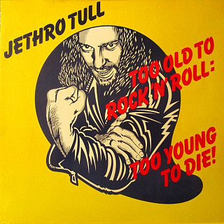 Jethro Tull - Too Old To Rock N' Roll : Too Young To Die!