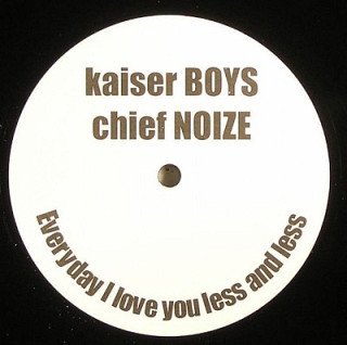 Kaiser Boys, Chief Noize - Everyday I Love You Less And Less