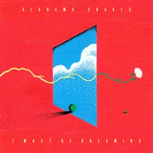 Alabama Shakes - I Must Be Dreaming