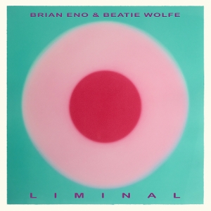 Brian Eno& Beatie Wolfe - Liminal