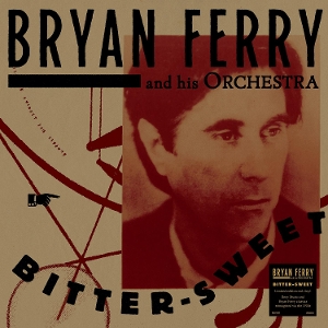 Bryan Ferry Orchestra - Bitter-Sweet