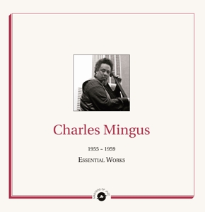 Charles Mingus - Essential Works 1955 - 1959