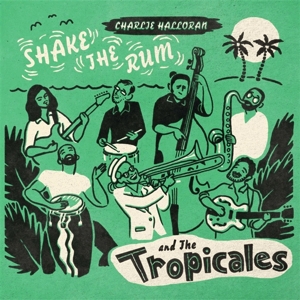 Charlie & the Tropicales - Shake the Rum