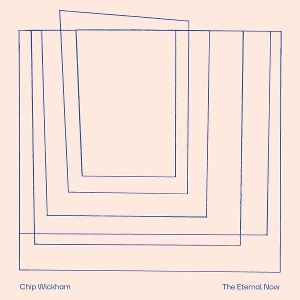 Chip Wickham - The Eternal Now