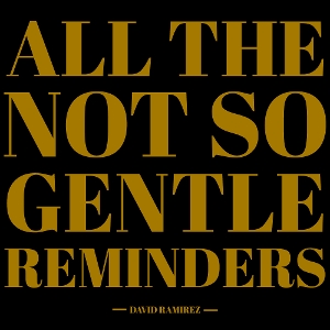 David Ramirez - All the Not So Gentle Reminders
