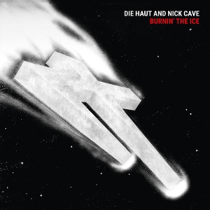Die Haut & Nick Cave - Burnin' the Ice