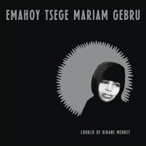 Emahoy Tsege-Mariam Gebru - Church of Kidane Mehret