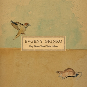 Evgeny Grinko - Tiny Mouse Tales / Naive Album
