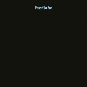Faust - So Far