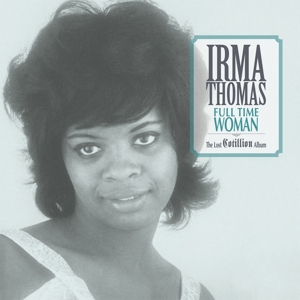 Irma Thomas - Full Time Woman: the Lost Cotillion Album