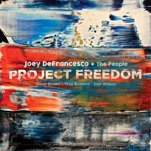 Joey DeFrancesco + The People - Project Freedom