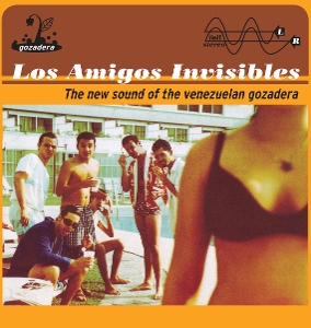 Los Amigos Invisibles - The New Sound of the Venezuelan Gozadera