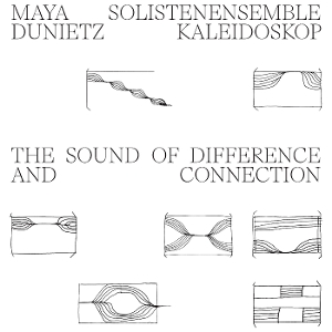 Maya Duniet& Solistenensemble Kaleidoskop - The Sound of Difference and Connection