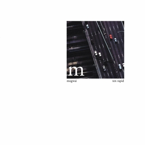 Mogwai - Ten Rapid (Collected Recordings 19961997)