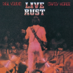 Neil Young& Crazy Horse - Live Rust
