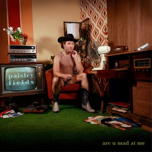 Paisley Fields - Are U Mad At Me