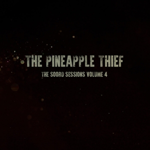 Pineapple Thief - Soord Sessions Volume 4