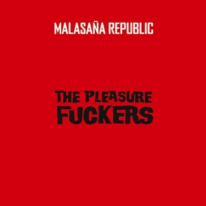 Pleasure Fuckers - Malasana Republic
