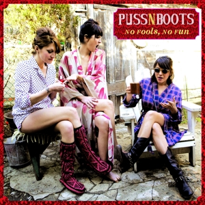 Puss N Boots - No Fools, No Fun