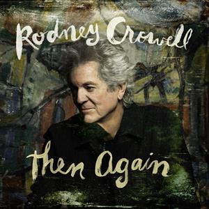 Rodney Crowell - Then Again