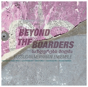 Russudan Meipariani Ensemble - Beyond the Boarders