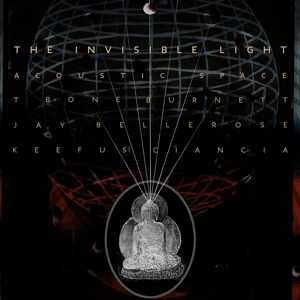 T Bone Burnett - Invisible Light: Acoustic Space