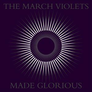 The March Violets - Made Glorious