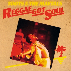 Toots & The Maytals - Reggae Got Soul