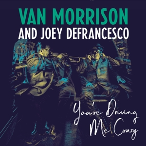 Van Morrison and Joey Defrancesco - You're Driving Me Crazy