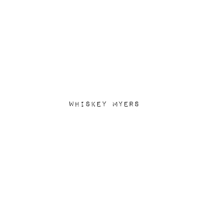 Whiskey Myers - Whiskey Myers