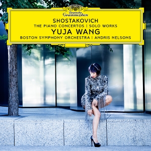 Yuja Wang& Boston Symphony Orchestra & Andris Nelsons - Shostakovich: the Piano Concertos; Solo Works