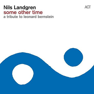 Nils Landgren With Janis Siegel - Some Other Time, A Tribute To Leonard Bernstein