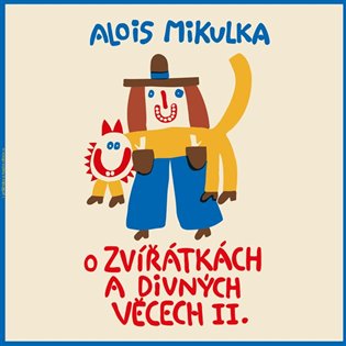 Alois Mikulka - O zvířátkách a divných věcech II.